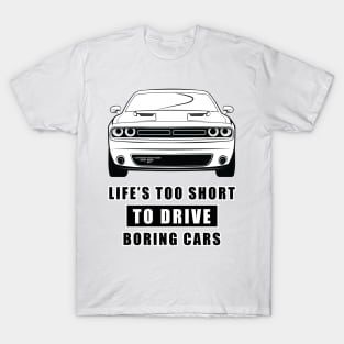 Life Is Too Short To Drive Boring Cars - Funny Car Quote T-Shirt